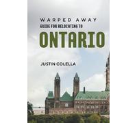 Warped Away Guide For Relocating to Ontario: What No One Tells You About Relocation - Until Now!