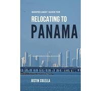 Warped Away Guide For Relocating to Panama: What No One Tells You About Relocation - Until Now!