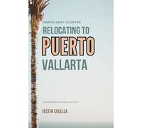 Warped Away Guide For Relocating to Puerto Vallarta: What No One Tells You About Relocation - Until Now!