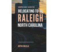 Warped Away Guide For Relocating to Raleigh North Carolina: What No One Tells You About Relocation - Until Now!