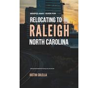 Warped Away Guide For Relocating to Raleigh North Carolina: What No One Tells You About Relocation - Until Now!