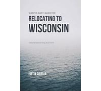 Warped Away Guide For Relocating to Wisconsin: What No One Tells You About Relocation - Until Now!