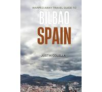Warped Away Travel Guide to Bilbao Spain: Your All-In-One Companion for an Unforgettable Experience!