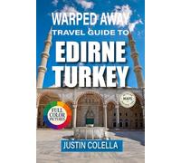 Warped Away Travel Guide To Edirne Turkey: Uncover Majestic Mosques, Riverside Charm, and Wrestling Traditions Near the Bulgarian Border