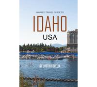 Warped Away Travel Guide To Idaho USA: The Complete Visitor's Companion for an Unforgettable Experiences