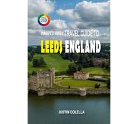 Warped Away Travel Guide To Leeds England: Discover Victorian Elegance, Thriving Arts Scene, and Gateway Access to the Yorkshire Dales