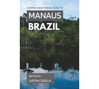 Warped Away Travel Guide To Manaus Brazil: The Complete Visitor's Companion for an Unforgettable Experiences