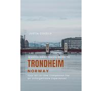 Warped Away Travel Guide To Trondheim Norway: Your All-In-One Companion For an Unforgettable Experience!