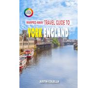 Warped Away Travel Guide To York England: Walk Ancient Roman Walls, Explore Viking Heritage, and Marvel at Gothic Splendor