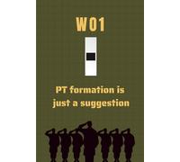 Warrant Officer 1 Notebook: Funny Army Gift for WO1 Promotions, Retirements, or Field Notes: PT Formation is Just a Suggestion