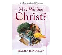 Warren A Henderson May We See Christ? - A New Testament Journey (Tascabile)