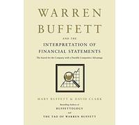 Warren Buffett and the Interpretation of Financial Statements: The Search for the Company with a Durable Competitive Advantage