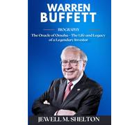 WARREN BUFFETT BIOGRAPHY: The Oracle Of Omaha - The Life and Legacy of a Legendary Investor