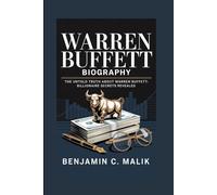 WARREN BUFFETT BIOGRAPHY: The Untold Truth About Warren Buffett: Billionaire Secrets Revealed