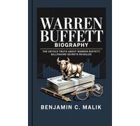 WARREN BUFFETT BIOGRAPHY: The Untold Truth About Warren Buffett: Billionaire Secrets Revealed