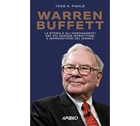 Warren Buffett. La storia e gli insegnamenti del più grande investitore e imprenditore del mondo