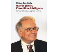 Warren Buffett. L'investitore intelligente. Come arricchirsi quando gli altri perdono