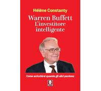 Warren Buffett. L'investitore intelligente. Come arricchirsi quando gli altri perdono