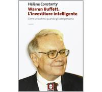 Warren Buffett. L'investitore intelligente. Come arricchirsi quando gli altri perdono