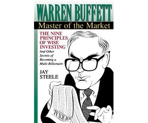 Warren Buffett: Master of the Market - Steele Jay