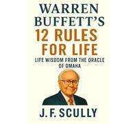 Warren Buffett's 12 Rules for Life: Life Wisdom From The Oracle Of Omaha