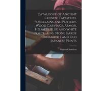 Warren Chambers Catalogue of Ancient Chinese Tapestries, Porcelains (Tascabile)