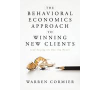 Warren Cormier The Behavioral Economics Approach to Winning New Clie (Tascabile)