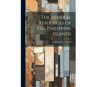 Warren D Smith The Mineral Resources of the Philippine Island (Copertina rigida)