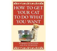 Warren Eckstein Fay Eckstein How to Get Your Cat to Do What You Want (Tascabile)