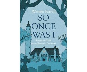 Warren Farrell So Once Was I: Forgotten Tales from Glasnevin Cemeter (Tascabile)