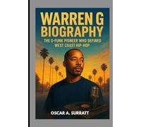 WARREN G BIOGRAPHY : THE G-FUNK PIONEER WHO DEFINED WEST COAST HIP-HOP: THE MAN WHO BROUGHT G-FUNK TO THE WORLD