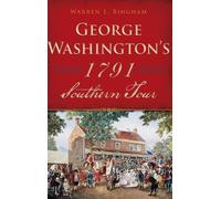 Warren L Bingham George Washington's 1791 Southern Tour (Copertina rigida)