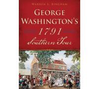 Warren L. Bingham George Washington's 1791 Southern Tour (Tascabile)