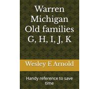 Warren Michigan Old families G, H, I, J, K: Handy reference to save time
