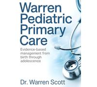 Warren Pediatric Primary Care: Evidence-Based Management From Birth Through Adolescence