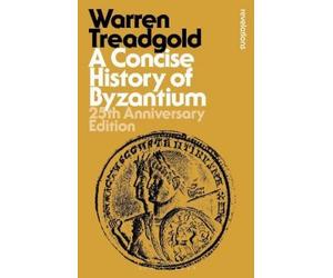 Warren Treadgold A Concise History of Byzantium (Tascabile)