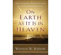 Warren W. Wiers On Earth as It Is in Heaven - How the Lord`s Prayer (Tascabile)