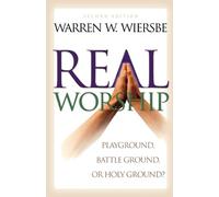 Warren W. Wiers Real Worship - Playground, Battleground, or Holy Gro (Tascabile)