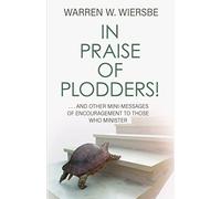 Warren W Wiersbe In Praise of Plodders (Tascabile)