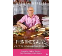 Warren Werbitt Printing’s Alive A tale of Ink, Innovation, And Indu (Tascabile)