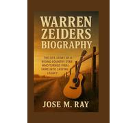 WARREN ZEIDERS BIOGRAPHY: THE LIFE STORY OF A RISING COUNTRY STAR WHO TURNED VIRAL FAME INTO LASTING LEGACY