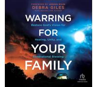 Warring for Your Family: Restore God's Vision for Healing, Unity, and Generational Blessing