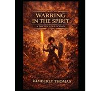 Warring in the Spirit: Poems, Prayers, and Declarations for Standing Firm in Christ