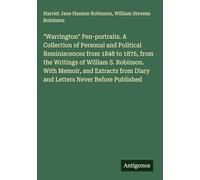 "Warrington" Pen-portraits. A Collection of Personal and Political Reminiscences from 1848 to 1876, from the Writings of William S. Robinson. With ... from Diary and Letters Never Before Published