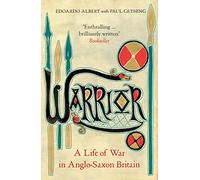 Warrior: A Life of War in Anglo-Saxon Britain