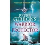 Warrior and Protector: The start of a fast-paced, unforgettable historical adventure series from Peter Gibbons