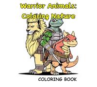 Warrior Animals: Coloring Nature