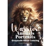 Warrior Animals Portraits Grayscale Adult Coloring: 50+ Coloring Pages.