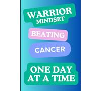 Warrior Mindset, beating Cancer one day at a time.: Write Your Truth, Track Your Journey, and Honor Your Strength: 120-Page Healing Journal for Cancer ... Self-Reflection, and Emotional Wellness