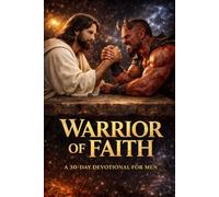 Warrior of Faith: A 30-Day Devotional For Men